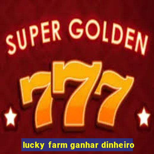 lucky farm ganhar dinheiro